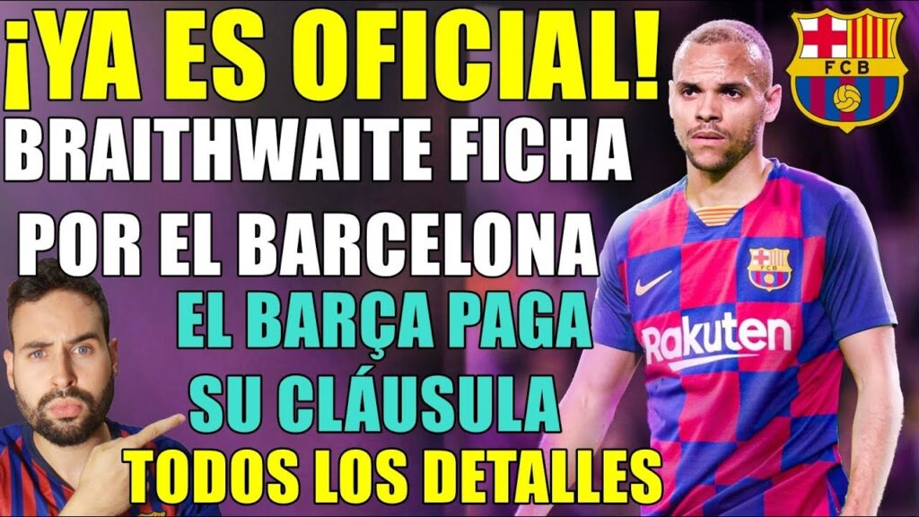 ¡OFICIAL! BRAITHWAITE NUEVO JUGADOR DEL BARÇA - TODOS LOS DETALLES DE SU FICHAJE