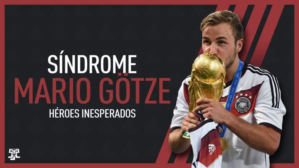 Síndrome: Mario Götze | Héroes inesperados