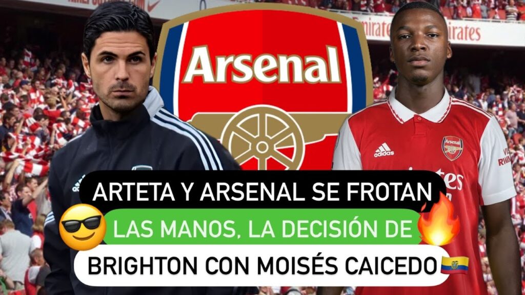 🤩 Arteta y Arsenal 🔴 se frotan las manos, la decisión de Brighton 🤔 con Moisés Caicedo 🇪🇨