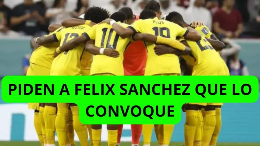 DE SER CRITICADO EN ECUADOR A PEDIR SER CONVOCADO POR FELIX SANCHEZ PARA LA TRICOLOR