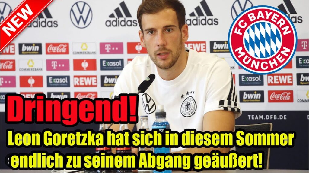 Dringend! Leon Goretzka hat sich in diesem Sommer endlich zu seinem Abgang geäußert!