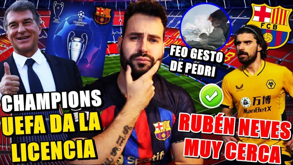 🚨La UEFA CONCEDE al BARÇA LICENCIA CHAMPIONS - RUBEN NEVES MUY CERCA - El GESTO CRITICADO de PEDRI