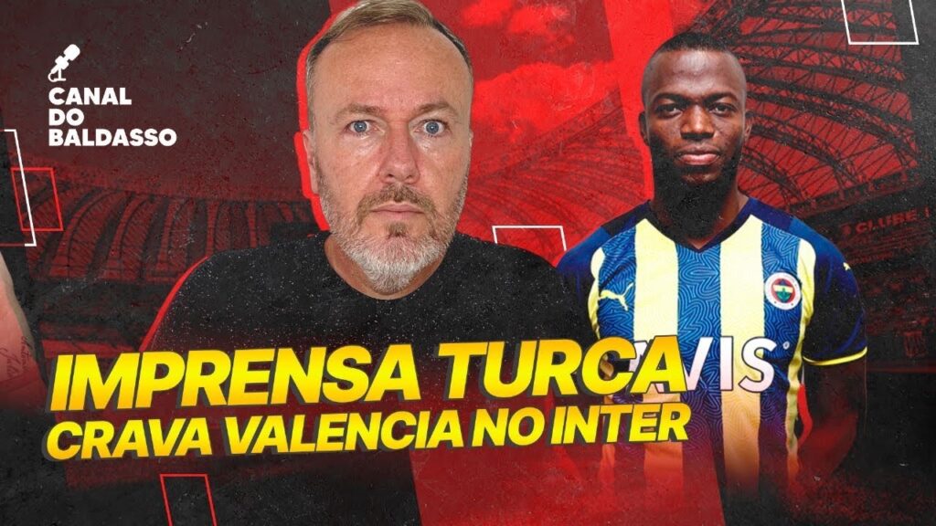⚠️💣BOMBA! ENFIM IMPRENSA TURCA CRAVA ENNER VALENCIA NO INTER
