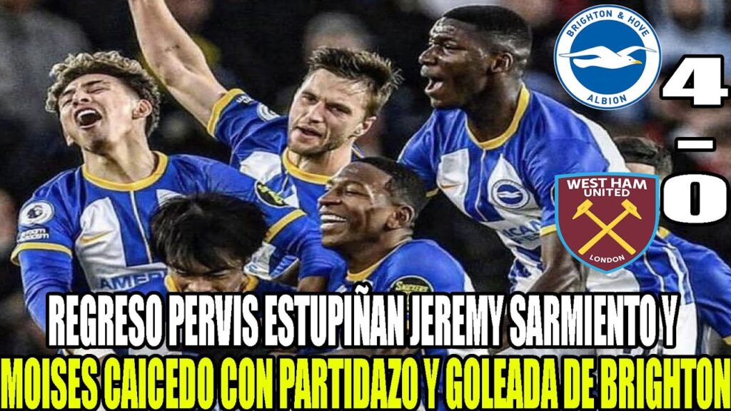 REGRESO PERVIS ESTUPIÑAN JEREMY SARMIENTO Y MOISES CAICEDO CON PARTIDAZO Y GOLEADA DE BRIGHTON 4-0