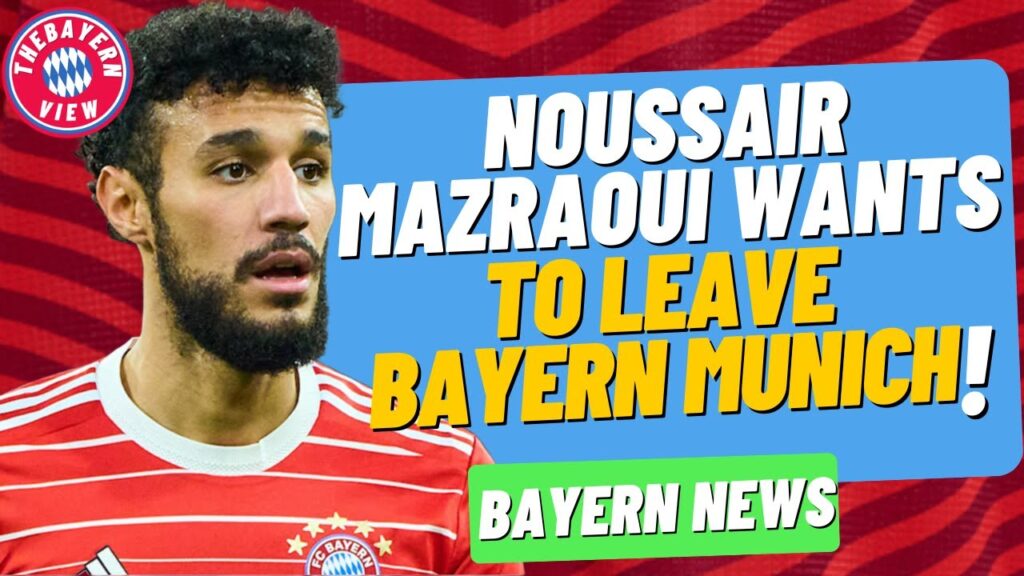 Noussair Mazraoui wants to leave Bayern Munich?? - Bayern Munich Transfer News