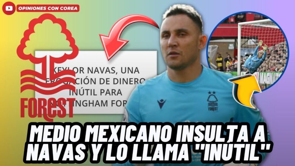 MEDIO MEXICANO INSULTA A KEYLOR NAVAS Y ASEGURA SU  FICHAJE FUE INÚTIL PARA NOTTINGHAM FOREST😱