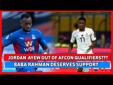 JORDAN AYEW OUT OF GHANA'S AFCON QUALIFIERS? & BABA RAHMAN NEEDS SUPPORT