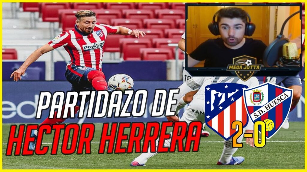 🔴 Asi jugo HECTOR HERRERA en el ATLETICO 2-0 HUESCA | MEXICANOS por EUROPA 🌍