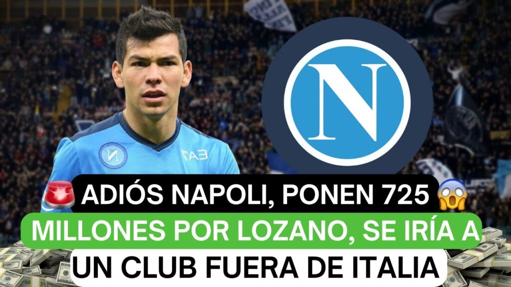 🔥 Adiós Napoli, ponen 725 millones por Lozano, se iría a un club fuera de Italia😬