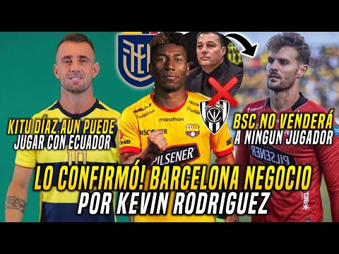 BARCELONA NEGOCIO por KEVIN RODRIGUEZ! KITU DÍAZ CONVOCADO con ECUADOR! BSC NO VENDERÁ JUGADORES