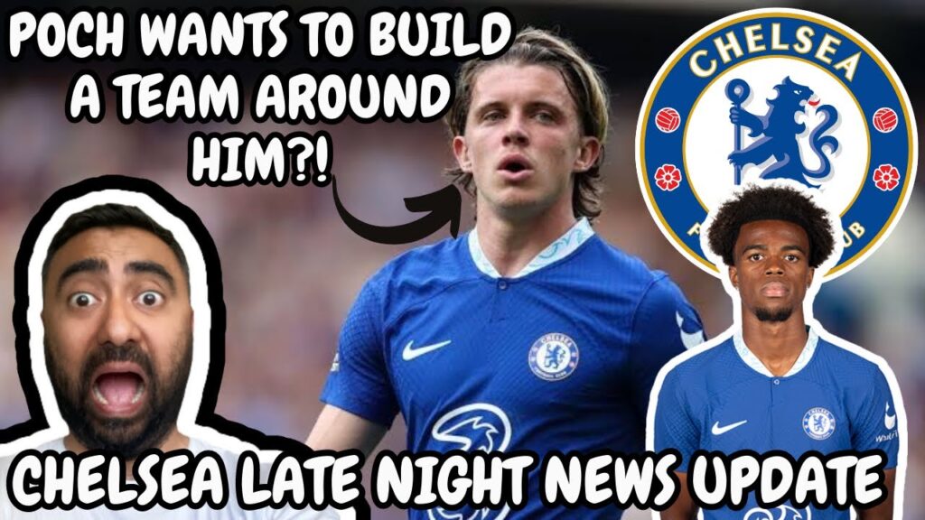 CHELSEA LATE NIGHT LATEST NEWS: Poch Wants To BUILD Around Gallagher? Chukwuemeka MISTREATMENT?