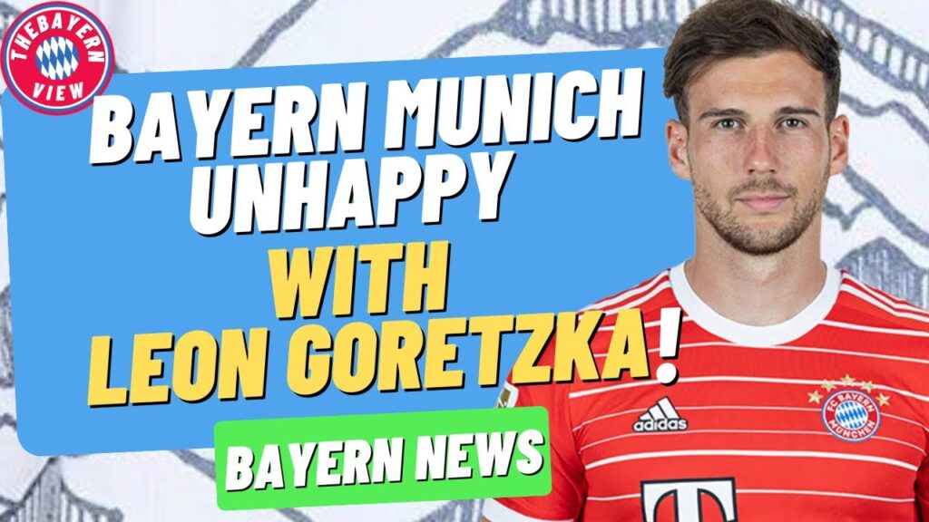 Bayern Munich Unhappy with Leon Goretzka?? - Bayern Munich transfer news