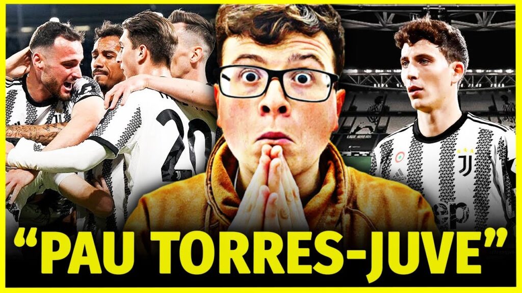 “PAU TORRES ad un PASSO dalla JUVENTUS”