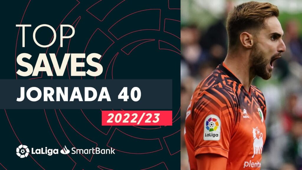 TOP Paradas Jornada 40 LaLiga SmartBank 2022/2023 TOP Paradas Jornada 40 LaLiga SmartBank 2022/2023