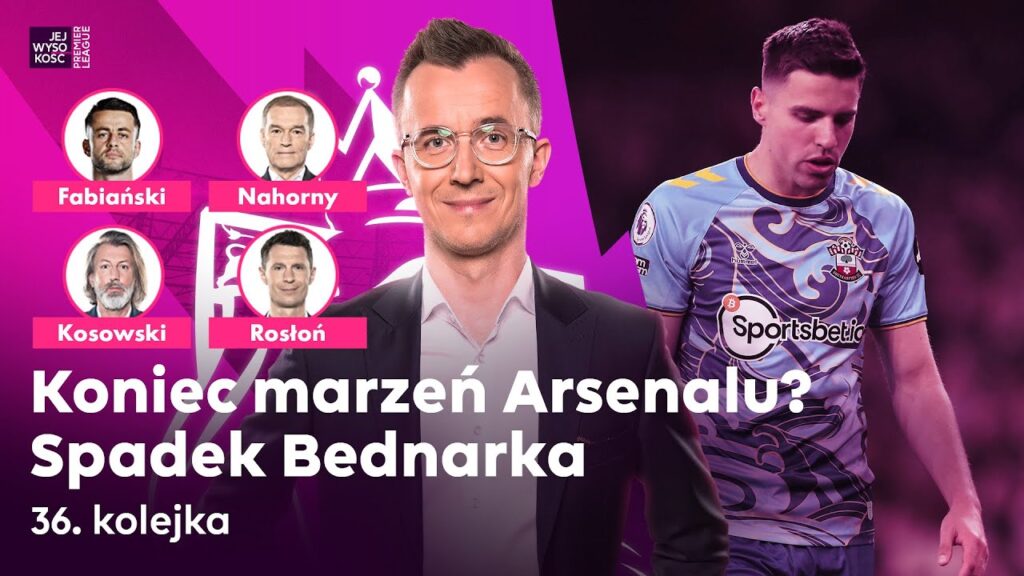BEDNAREK ŻEGNA SIĘ Z PREMIER LEAGUE, ARSENAL - Z MISTRZOSTWEM? JEJ WYSOKOŚĆ PREMIER LEAGUE