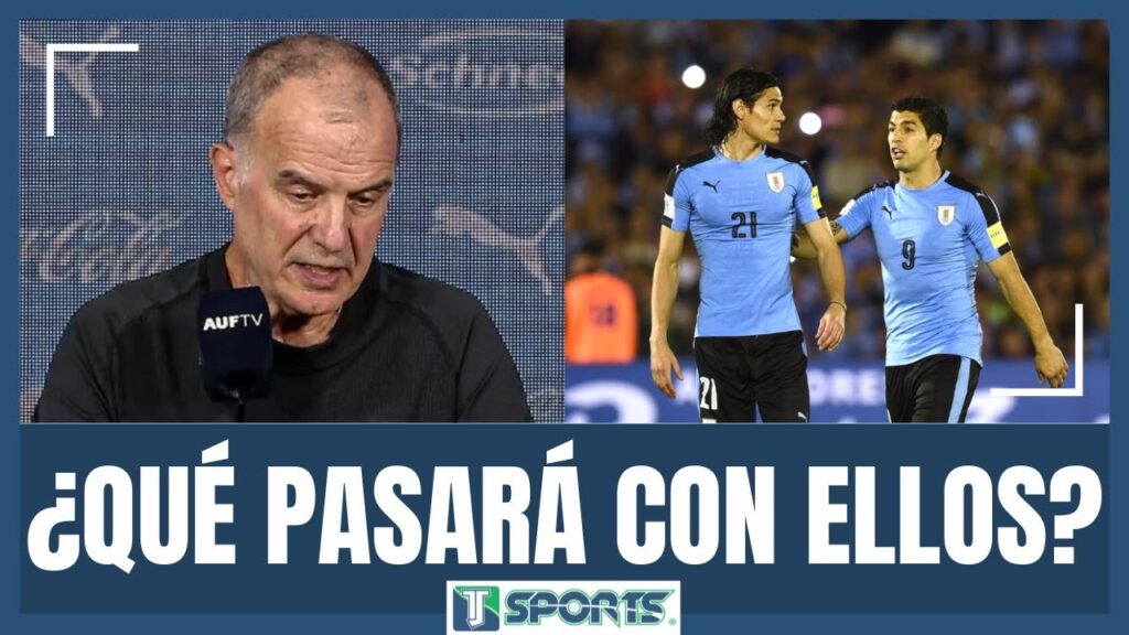 ¿Los CONVOCARÁ? El FUTURO de Luis Suárez y Edinson Cavani en la Selección Uruguaya de Marcelo Bielsa