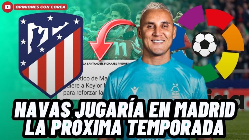 🚨LOCURA TOTAL! KEYLOR NAVAS SERÁ FICHADO POR EL ATLÉTICO DE MADRID😱