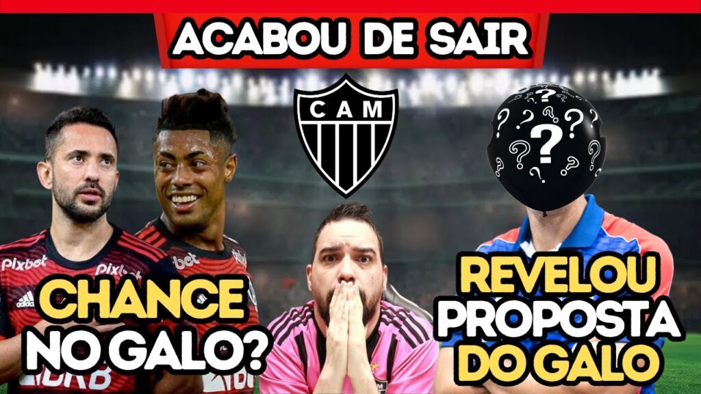 🔥 BRUNO HENRIQUE E ÉVERTON RIBEIRO PODEM CHEGAR? 😱 REVELOU PROPOSTA DO GALO