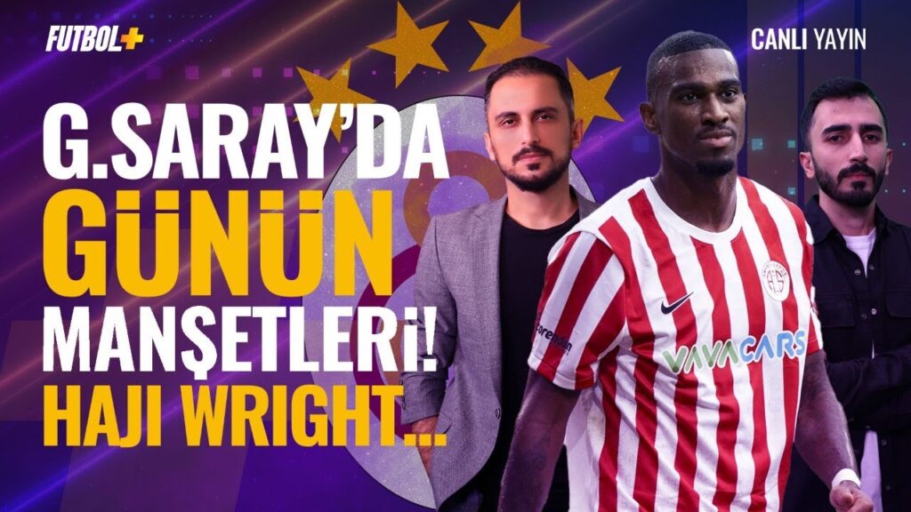 Galatasaray'da günün manşetleri! Haji Wright... | Taner Karaman & Murat Köten