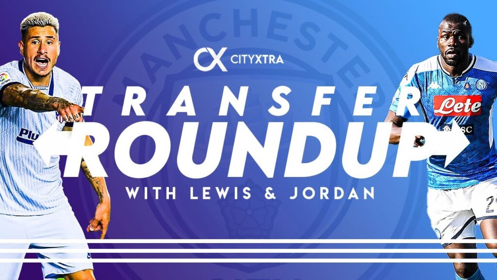 More Koulibaly delays, NO to José Giménez & Cancelo to Barca? | City Xtra Transfer Round-up