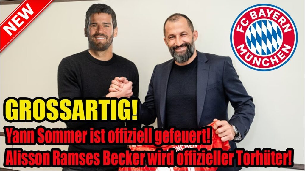 GROSSARTIG! Yann Sommer ist offiziell gefeuert! Alisson Ramses Becker wird offizieller Torhüter!