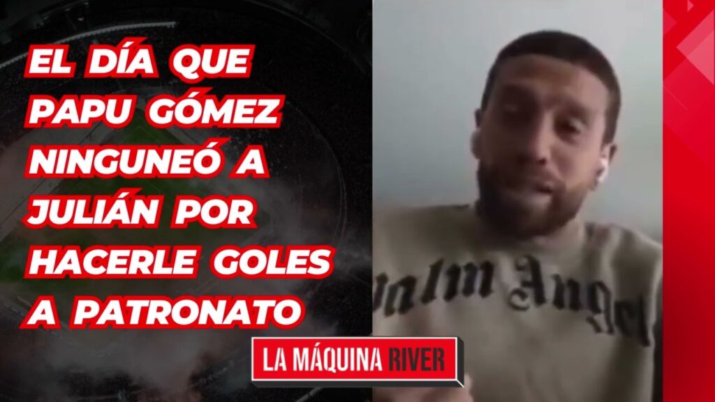 POLÉMICO: el día que PAPU GÓMEZ ninguneó a JULIÁN ÁLVAREZ por hacerle goles a PATRONATO