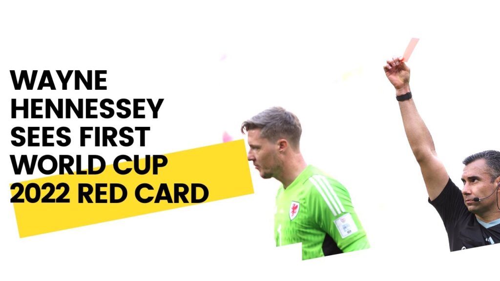 WAYNE HENNESSEY SEES FIRST WORLD CUP 2022 RED CARD