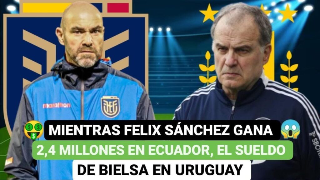 😮Mientras Félix Sánchez gana 2, 4 millones💲 en Ecuador, el sueldo de Bielsa en Uruguay 😮