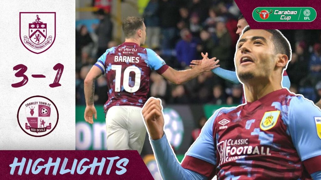Burnley 3-1 Crawley Town | Barnes and Zaroury Take Clarets Through | Carabao Cup Highlights