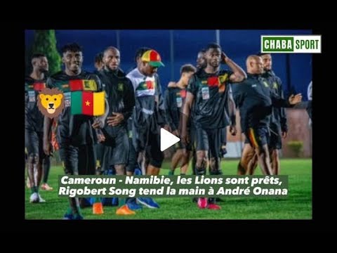Cameroun - Namibie, les Lions sont prêts, Rigobert Song tend la main à André Onana