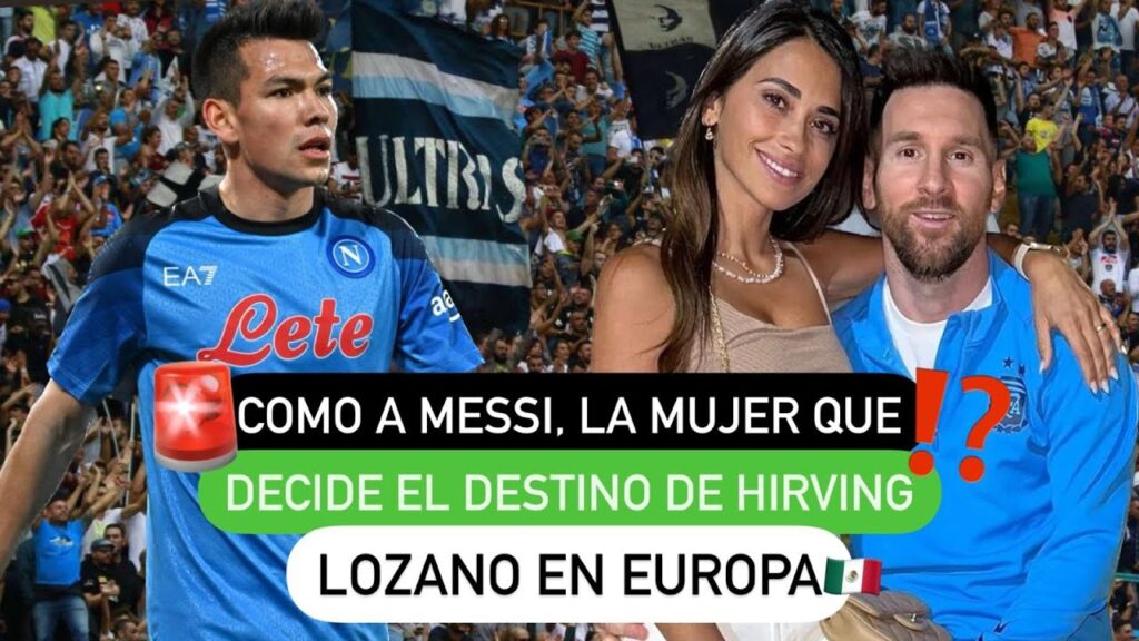 🔥 Como a Messi, la mujer que decide el destino 😱 de Hirving Lozano 🇲🇽 en Europa❗️