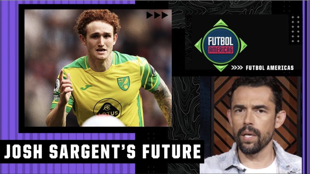 Should Josh Sargent STAY or LEAVE Norwich? | Futbol Americas