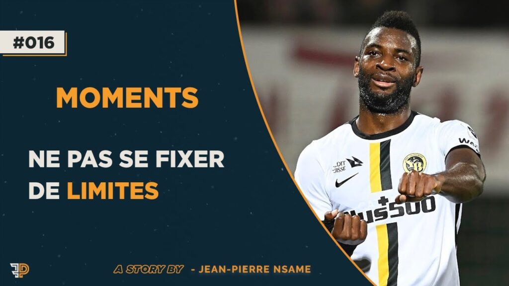Ne pas se fixer de limites ! – Jean-Pierre Nsame x PF