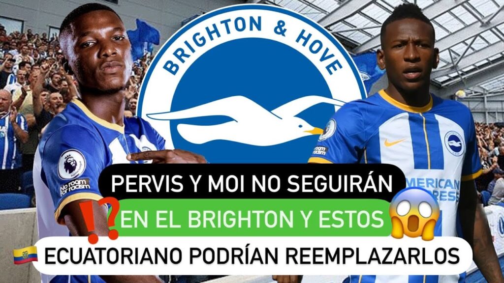 🚨 Pervis y Moi no ❌ seguirán en el Brighton 🔵 y estos ecuatorianos 🇪🇨 podrían reemplazarlos 😱