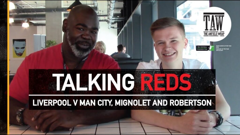 Liverpool v Manchester City, Simon Mignolet, Andy Robertson | TALKING REDS Liverpool v Manchester City, Simon Mignolet, Andy Robertson | TALKING REDS