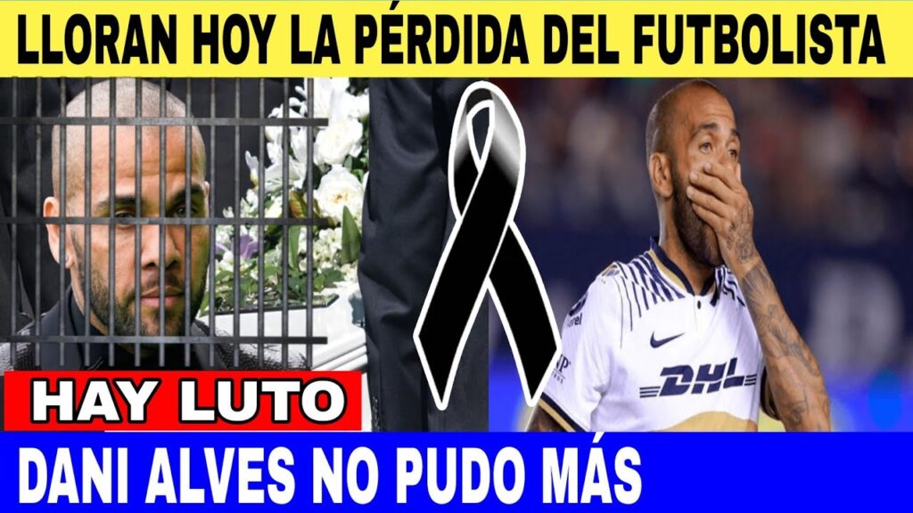 ➕LAMENTABLE NOTICIA HOY, LLORAN LA DURA PÉRDIDA DEL MEDIOCAMPISTA DANI ALVES, LUTO POR EL..