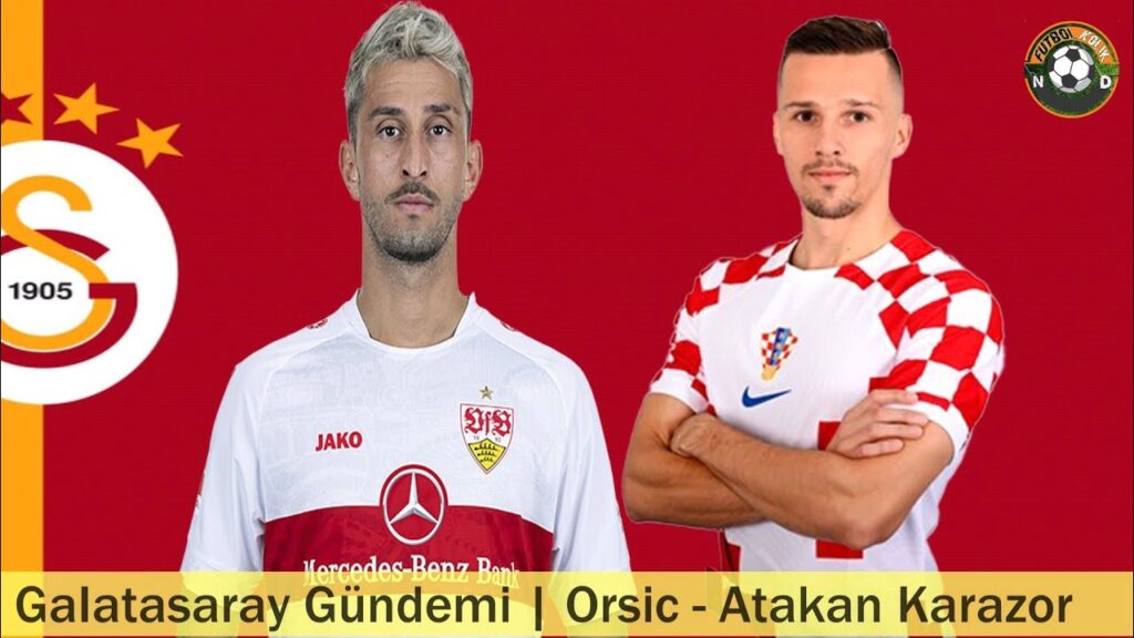 GALATASARAY TRANSFER 🔥Atakan Karazor, Mislav Orsic #galatasaray