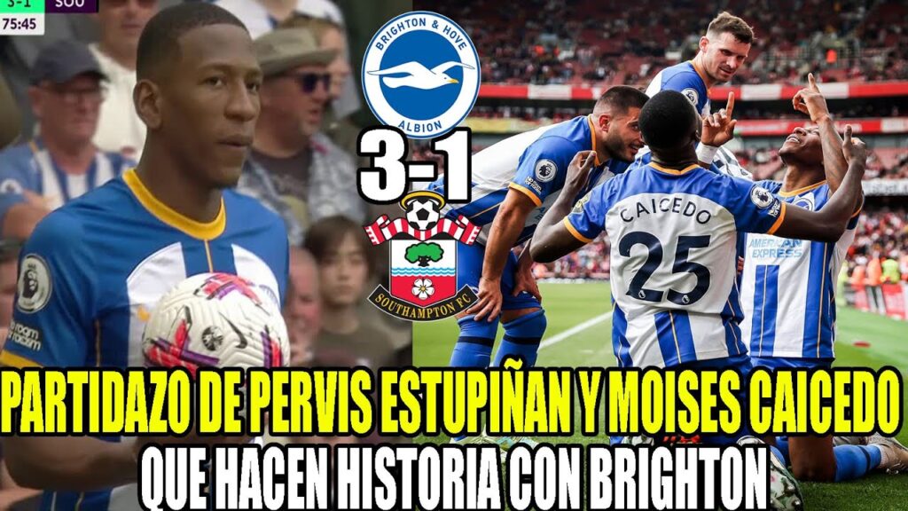 PARTIDAZO DE PERVIS ESTUPIÑAN Y MOISES CAICEDO QUE HACEN HISTORIA CON BRIGHTON