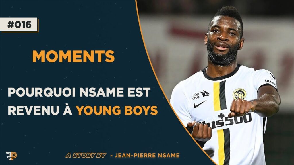 Pourquoi Nsame est revenu à Young Boys – Jean-Pierre Nsame x PF