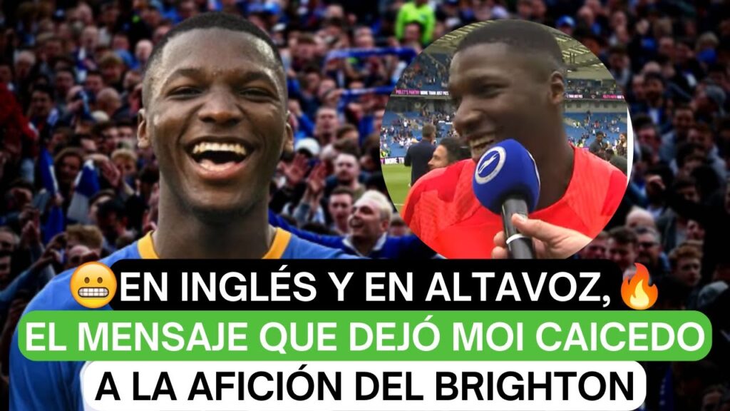 😬En inglés y en altavoz, el mensaje que dejó Moi Caicedo a la afición del Brighton🔥