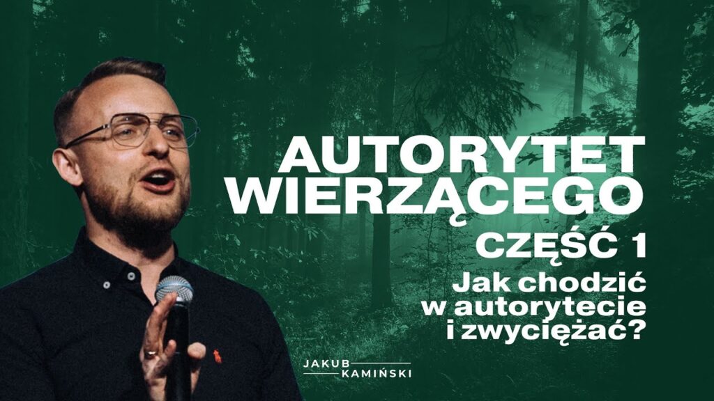 Jakub Kamiński | Autorytet Wierzącego: Jak chodzić w autorytecie i zwyciężać? | Czas Poruszenia 2023