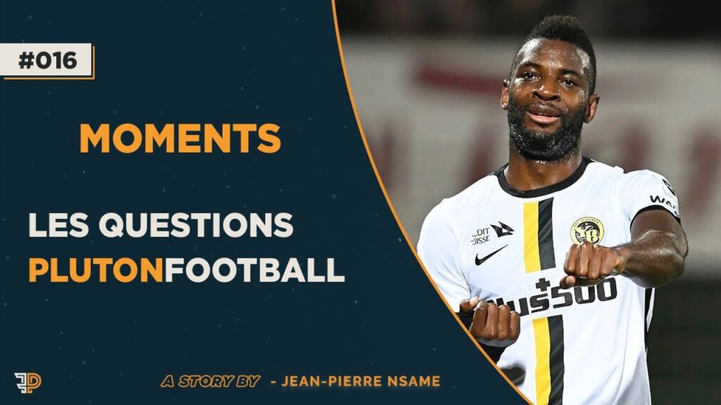 Les questions PlutonFootball – Jean-Pierre Nsame x PF