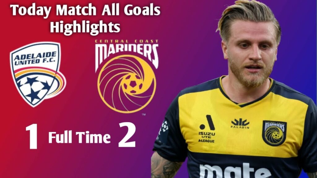 🚨🔥Jason Cummings Today's ম্যাচের গোল 🫡Adelaide United v Central Coast Mariners ম্যাচের Highlights।