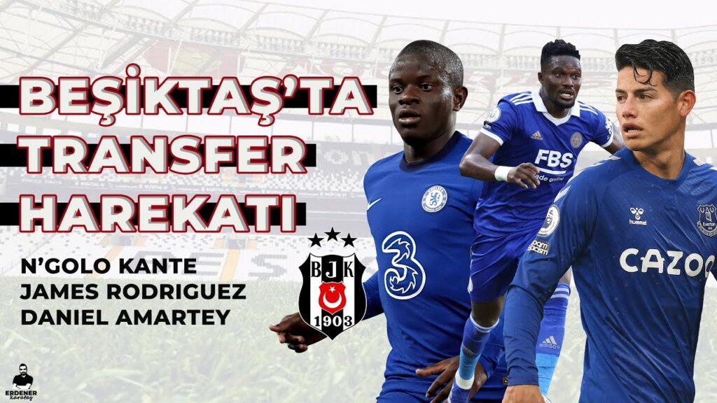 BEŞİKTAŞ’TA TRANSFER GÜNDEMİ! N’GOLO KANTE, JAMES RODRIGUEZ, DANIEL AMARTEY BEŞİKTAŞ'TA TRANSFER GÜNDEMİ! N'GOLO KANTE, JAMES RODRIGUEZ, DANIEL AMARTEY