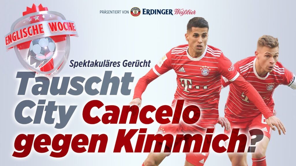 True or not true? ManCity will Joao Cancelo gegen Kimmich tauschen | Englische Woche