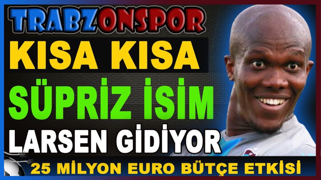 Trabzonspor’da Larsen Yolcu | 25 milyon Euro Transfer bütçesi Trabzonspor'da Larsen Yolcu | 25 milyon Euro Transfer bütçesi