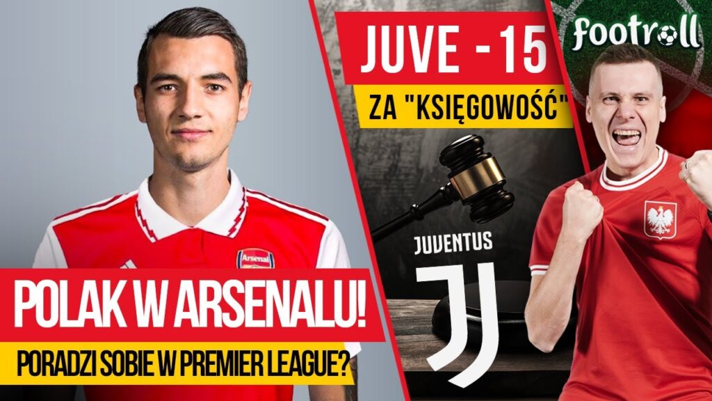 Kiwior w Arsenalu! Poradzi sobie? | Juventus z karą -15 punktów