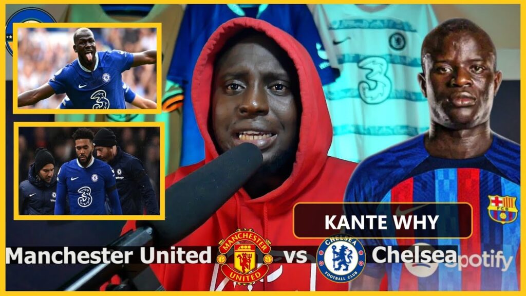 Ngolo Kante to Join Barca, Kalidou Koulibaly Deal and James Out  Manchester United vs Chelsea