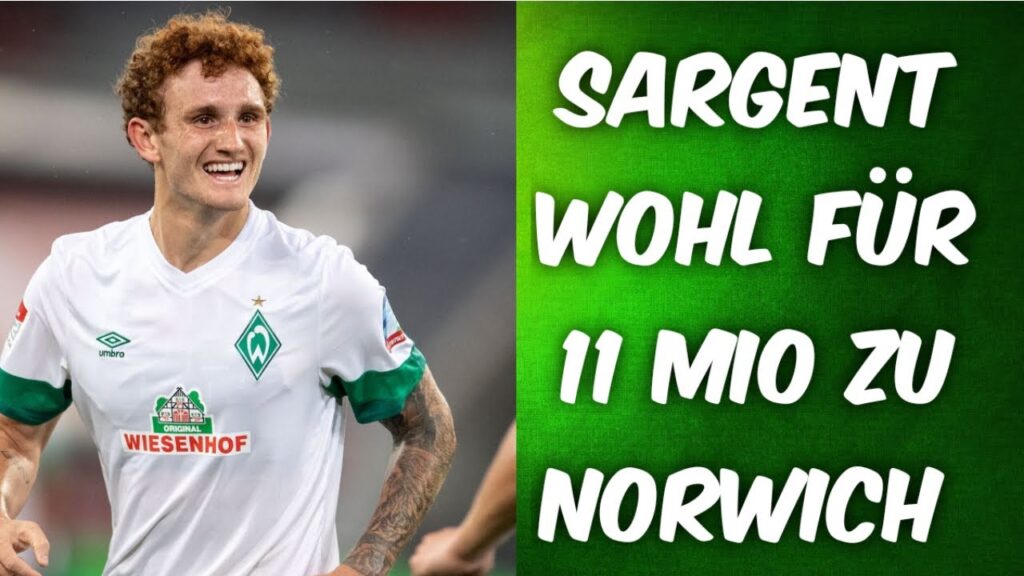 SV Werder Bremen - Josh Sargent Wechselt für 11 Mio zu Norwich City