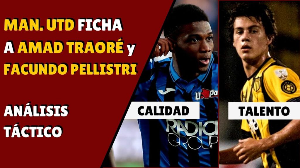 MAN UTD FICHA A AMAD TRAORÉ y FACUNDO PELLISTRI | ANÁLISIS TÁCTICO